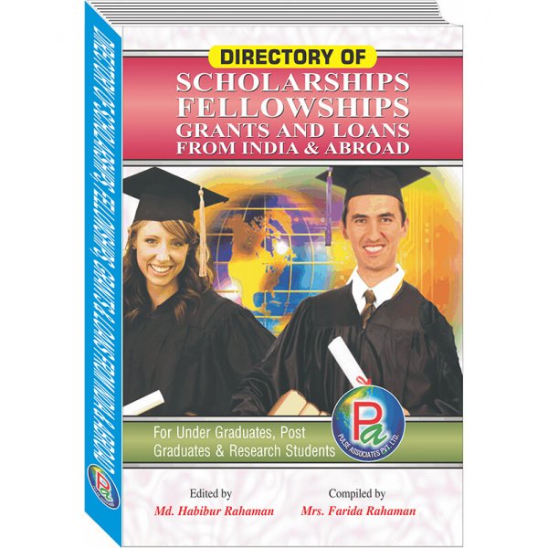 DIRECTORY OF SCHOLARSHIPS, FELLOWSHIPS, GRANTS & LOANS FROM INDIA &ABROAD